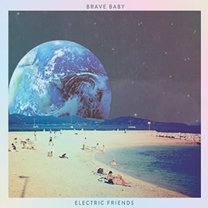 Electric Friends by Brave Baby