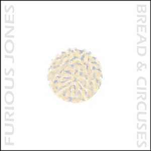 Bread & Circuses by Furius Jones