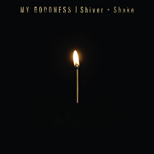Shiver + Shake by My Goodness