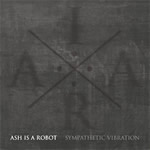 Sympathetic Vibration EP Ash Is a Robot