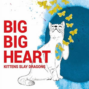 Big Big Heart by Kittens Slay Dragons