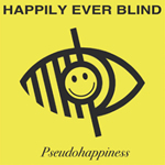 Psuedohappiness by Happily Ever Blind