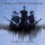 There Is a Noise by Shag Haired Villains