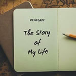 The Story of My Life by Renegade